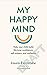 My Happy Mind: Help Your Child Build Life-Long Confidence, Self-Esteem and Resilience