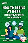 How to Thrive at Work: Mindfulness, Motivation and Productivity (Business in Mind)