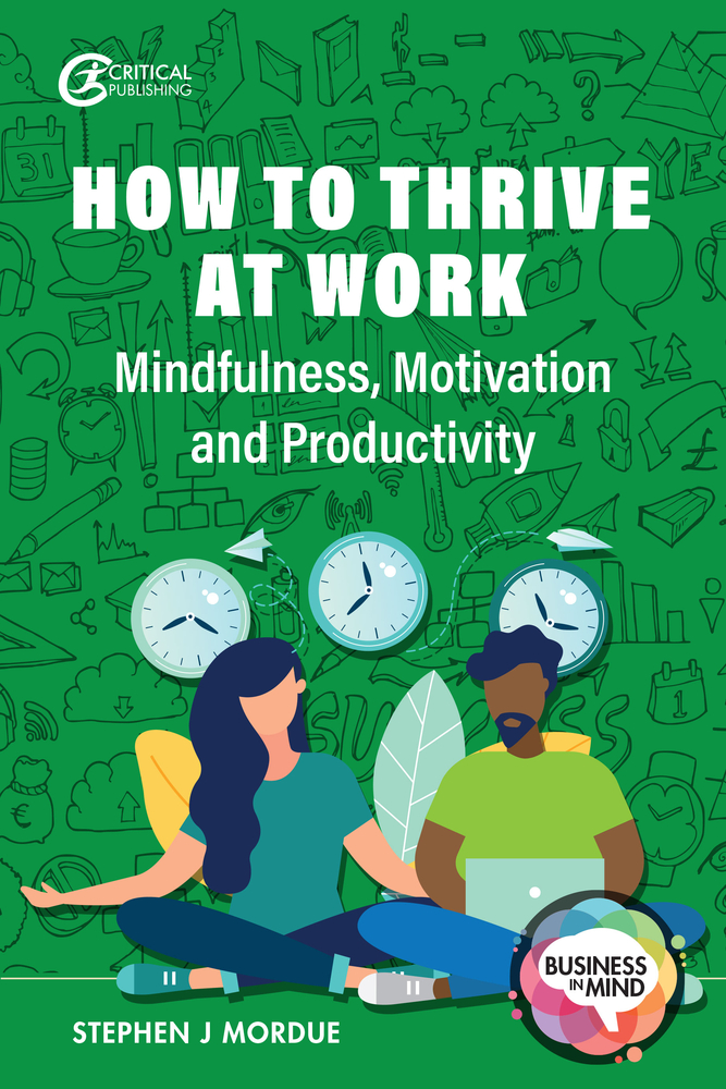 How to Thrive at Work: Mindfulness, Motivation and Productivity (Business in Mind)