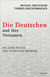 Die Deutschen Und Ihre Vornamen: 200 Jahre Politik Und Offentliche Meinung