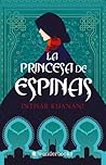 La princesa de espinas by Intisar Khanani