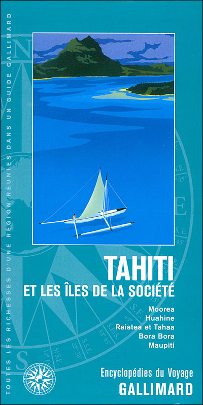 Tahiti et les îles de la Société. Moorea, Huahine, Raiatea et Tahaa, Bora Bora, Maupiti (Encyclopédies du voyage)