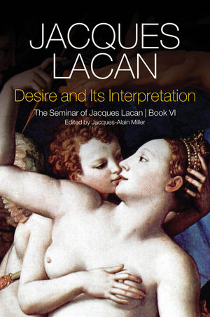 Desire and its Interpretation: The Seminar of Jacques Lacan, Book VI (Hardcover)
