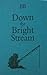 Down The Bright Stream