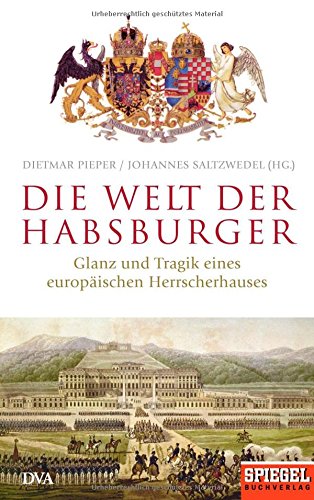 Die Welt der Habsburger: Glanz und Tragik eines europäischen Herrscherhauses (Hardcover)