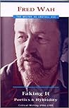 Faking It: Poetics and Hybridity: Critical Writing 1984-1999 (Writer as Critic)
