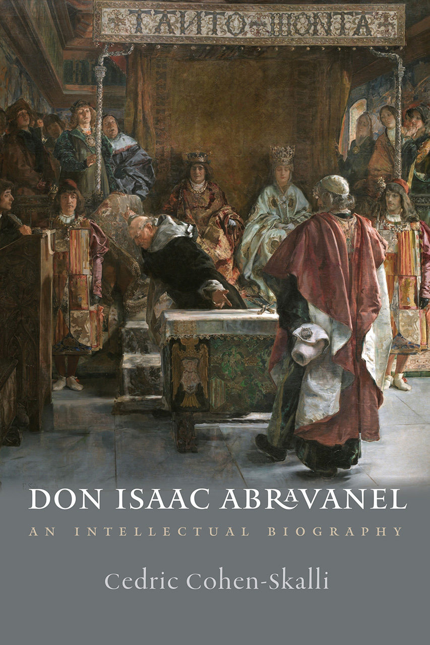 Don Isaac Abravanel: An Intellectual Biography (The Tauber Institute Series for the Study of European Jewry)