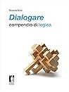 Dialogare: compendio di logica