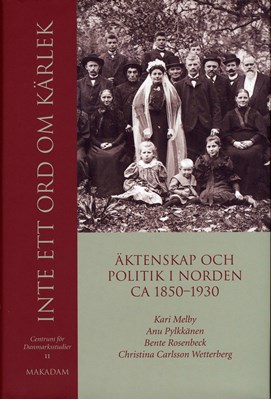 Inte ett ord om kärlek: Äktenskap och politik i Norden ca 1850-1930