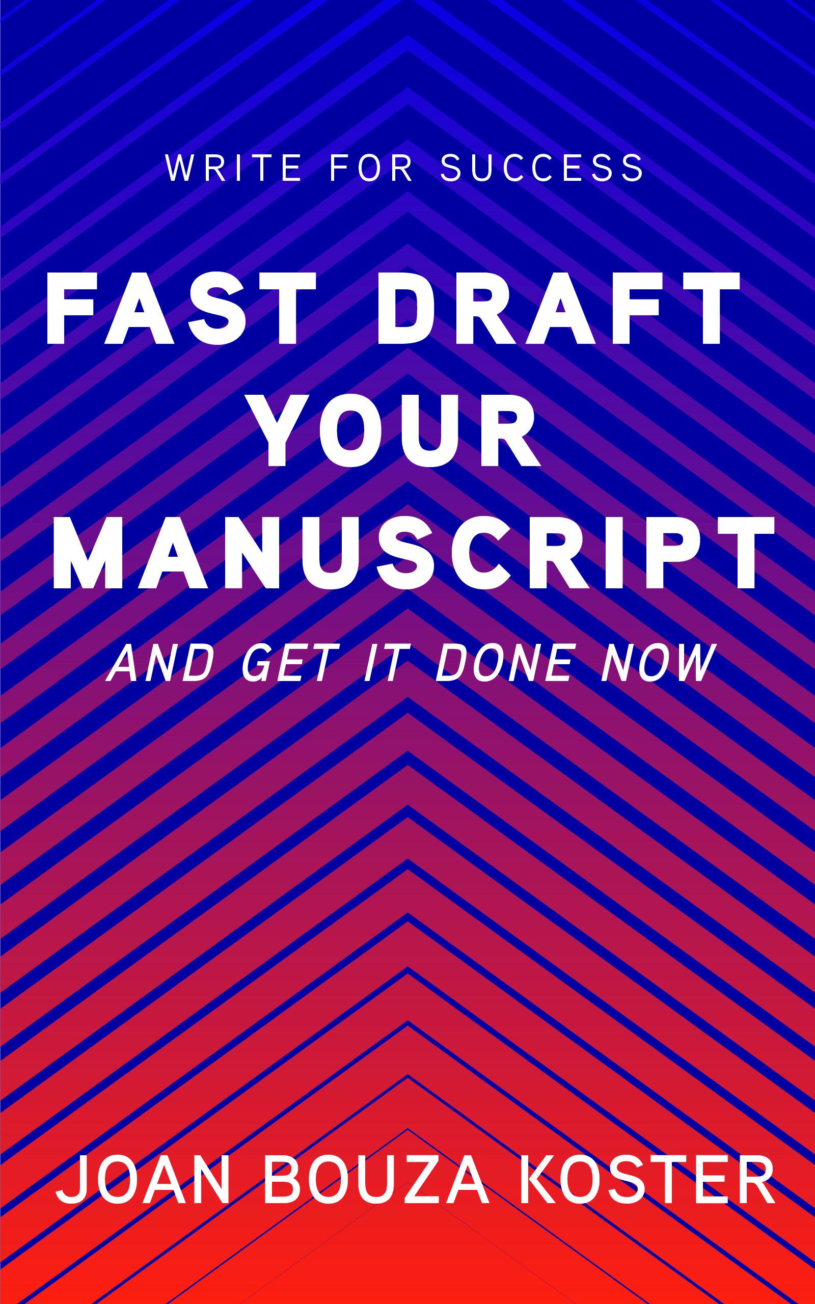 Fast Draft Your Manuscript and Get It Done (Write for Success #1)