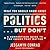 What You Should Know about Politics... But Don't: A Nonpartisan Guide to the Issues