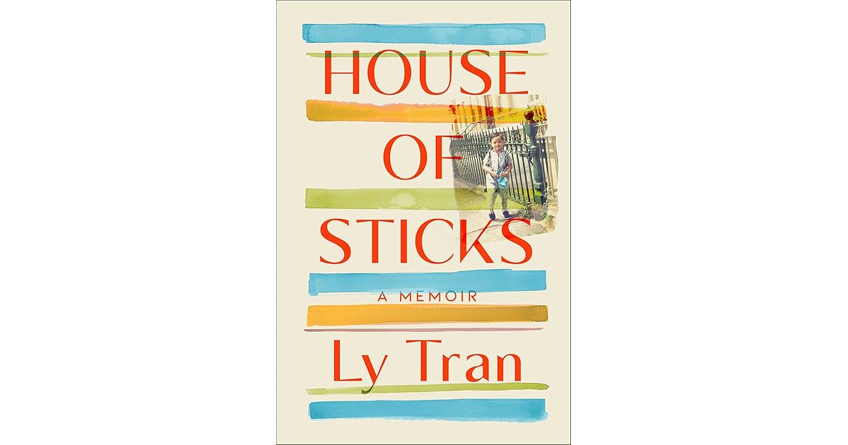 House of Sticks A Memoir by Ly Tran