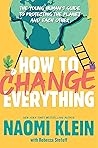 How to Change Everything by Naomi Klein How to Change Everything by Naomi Klein