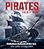 Pirates Then & Now: Notorious Outlaws of the Sea