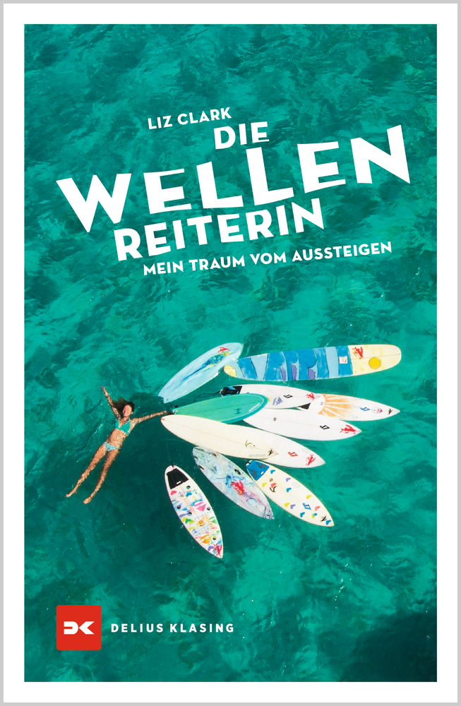 Die Wellenreiterin: Mein Traum vom Aussteigen, Segeln und Surfen