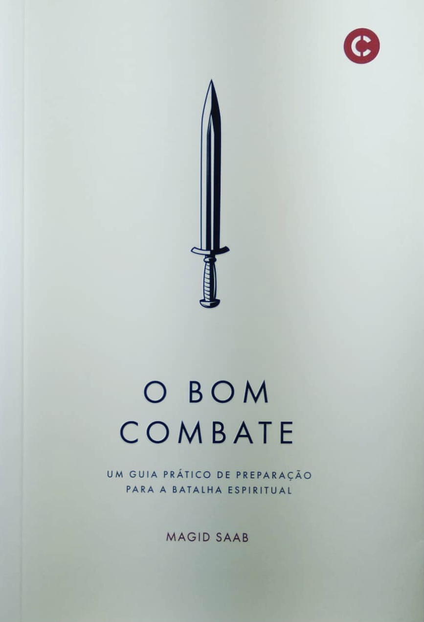 O bom combate: um guia prático de preparação para a batalha espiritual
