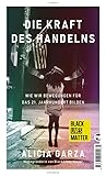 Die Kraft des Handelns - Wie wir Bewegungen für das 21. Jahrhundert bilden Die Kraft des Handelns - Wie wir Bewegungen für das 21. Jahrhundert bilden