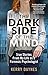 The Dark Side of the Mind: True Stories from My Life as a Forensic Psychologist