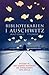 Bibliotekarien i Auschwitz by Antonio Iturbe