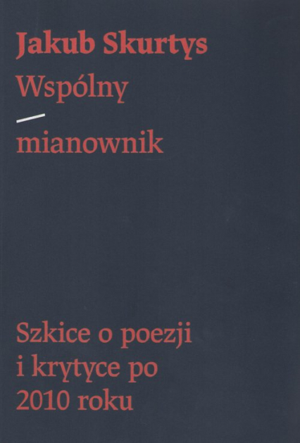 Wspólny mianownik. Szkice o poezji i krytyce po 2010 roku