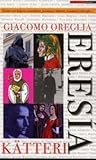 Eresía : (kätteri) : essäer om helgon, anarkister, poetissor, onanister, filosofer