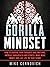 Gorilla Mindset: How to Control Your Thoughts and Emotions to Live Life on Your Terms (PDF Edition)