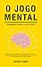 O Jogo Mental by Renato Endo O Jogo Mental by Renato Endo