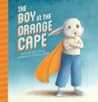 The Boy in the Orange Cape by Adam Ciccio
