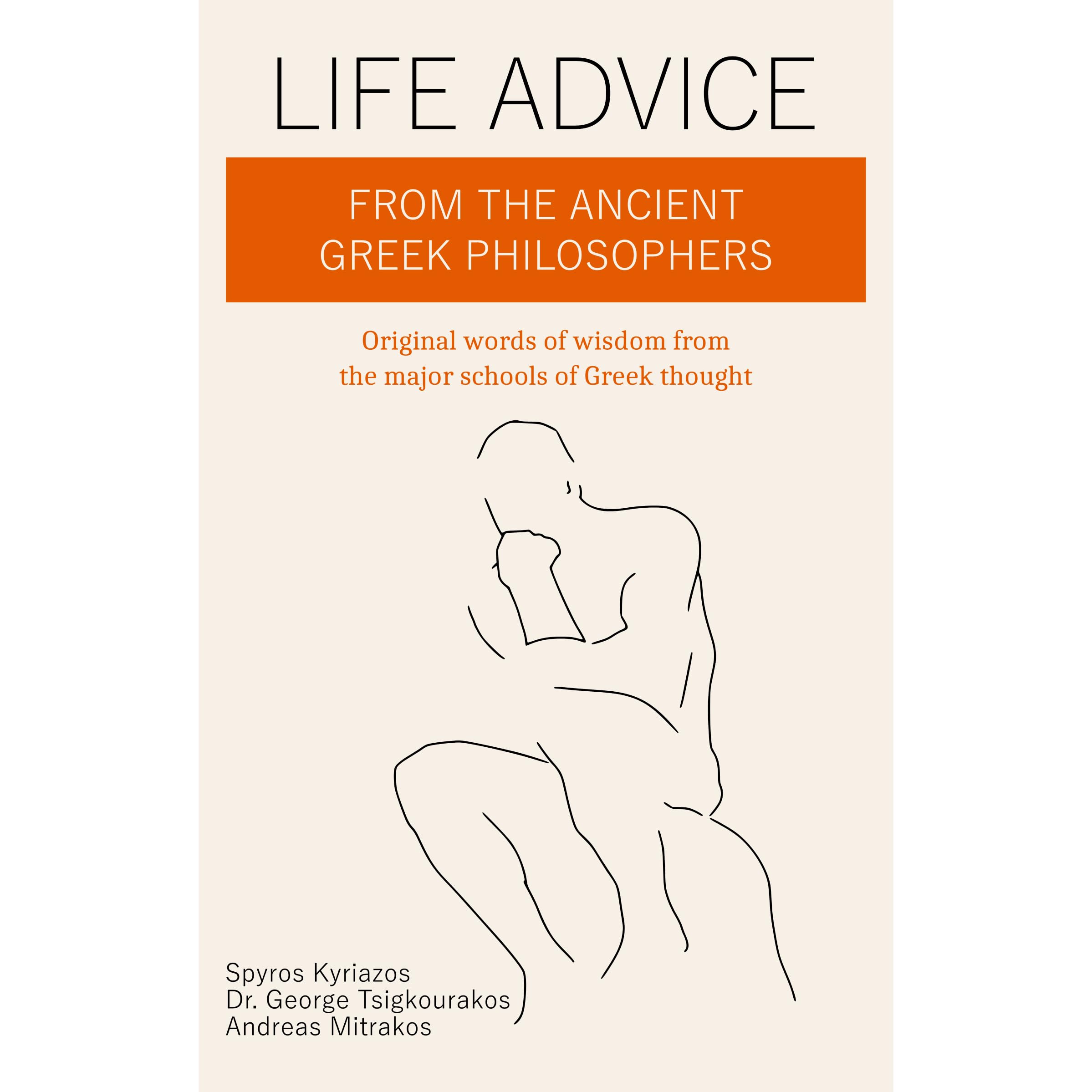 Greek Words Of Wisdom Life Advice From The Ancient Greek Philosophers: Original Words Of Wisdom  From The Major Schools Of Greek Thought By Spyros Kyriazos