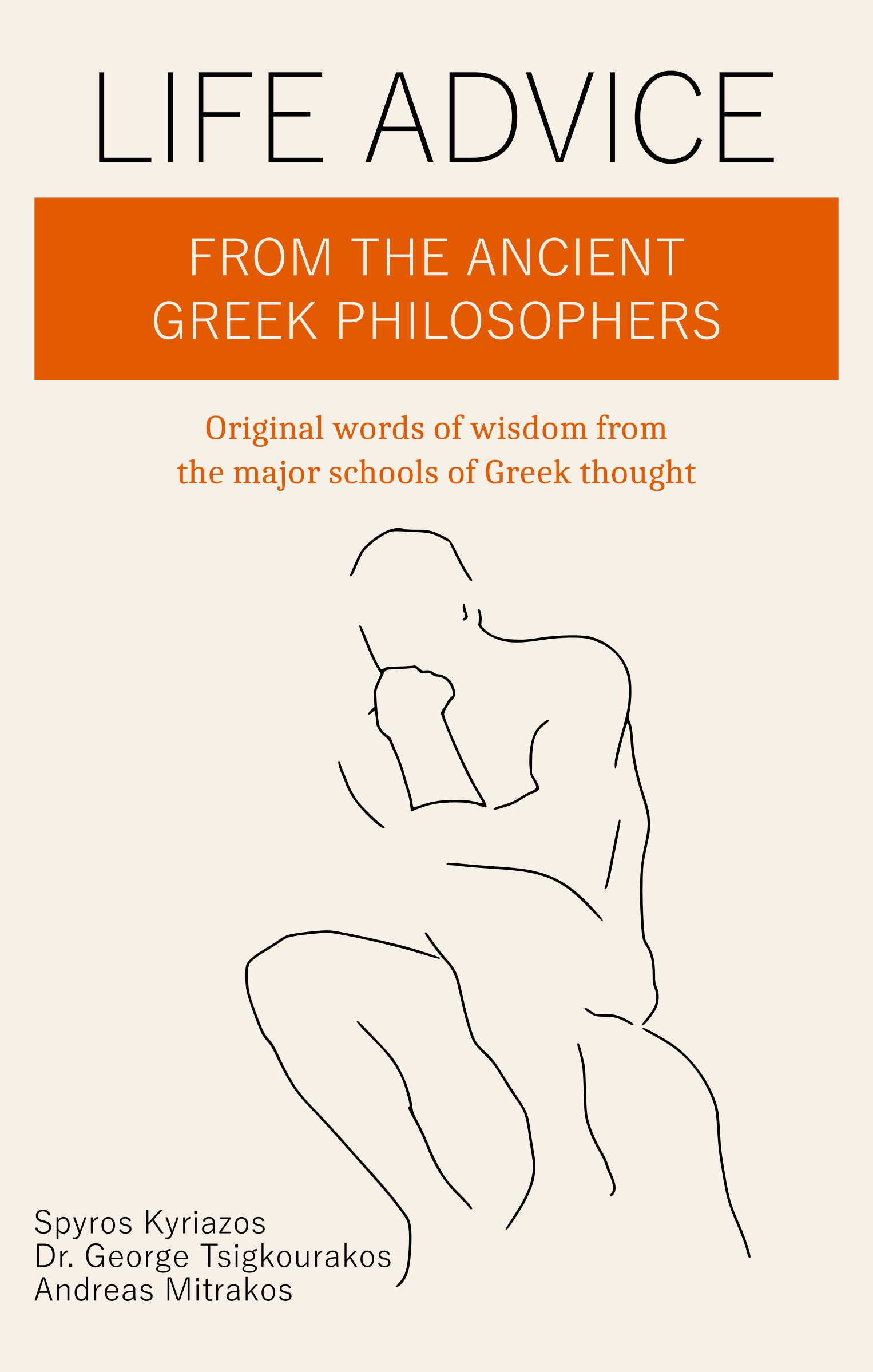 Life Advice From The Ancient Greek Philosophers: Original words of wisdom from the major schools of Greek thought