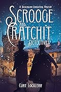 Scrooge and Cratchit: Detectives, A Dickensian Christmas Mystery