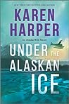 Under the Alaskan Ice by Karen Harper