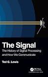The Signal: The History of Signal Processing and How We Communicate The Signal: The History of Signal Processing and How We Communicate