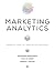 Marketing Analytics: Essential Tools for Data-Driven Decisions (Darden Business)