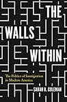 The Walls Within: The Politics of Immigration in Modern America
