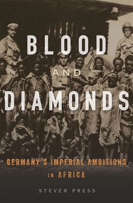 Blood and Diamonds: Germany’s Imperial Ambitions in Africa (Hardcover)