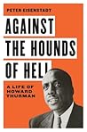 Against the Hounds of Hell: A Life of Howard Thurman (The American South Series)