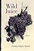 Wild Juice: Poems