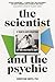 The Scientist and the Psychic: A Son's Exploration of His Mother's Gift