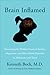 Brain Inflamed: Uncovering the Hidden Causes of Anxiety, Depression, and Other Mood Disorders in Adolescents and Teens