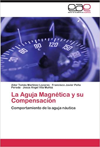 La Aguja Magnética y su Compensación: Comportamiento de la aguja náutica (Spanish Edition)