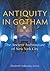 Antiquity in Gotham: The Ancient Architecture of New York City