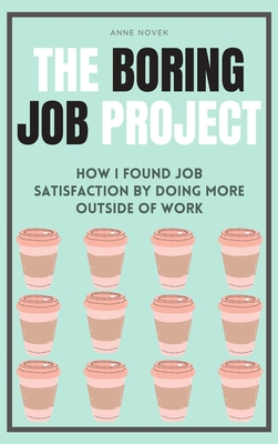 The Boring Job Project: How I Found Job Satisfaction by Doing More Outside of Work