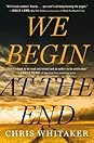 We Begin at the End by Chris  Whitaker