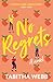 No Regrets: A spicy laugh-out-loud rom-com about love and friendship that is ‘a must-read’ (Amanda Holden)