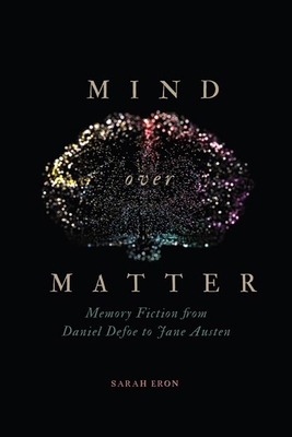 Mind over Matter: Memory Fiction from Daniel Defoe to Jane Austen (Paperback)