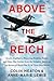 Above the Reich Deadly Dogfights, Blistering Bombing Raids, and Other War Stories from the Greatest American Air Heroes of World War II, in Their Own Words by Colin Heaton