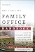 The Complete Family Office Handbook: A Guide for Affluent Families and the Advisors Who Serve Them