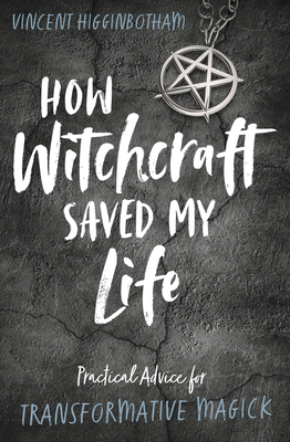 How Witchcraft Saved My Life: Practical Advice for Transformative Magick (Paperback)