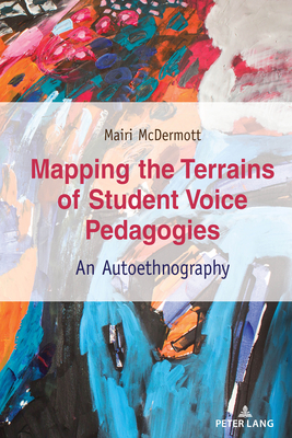 Mapping the Terrains of Student Voice Pedagogies (Critical Qualitative Research)